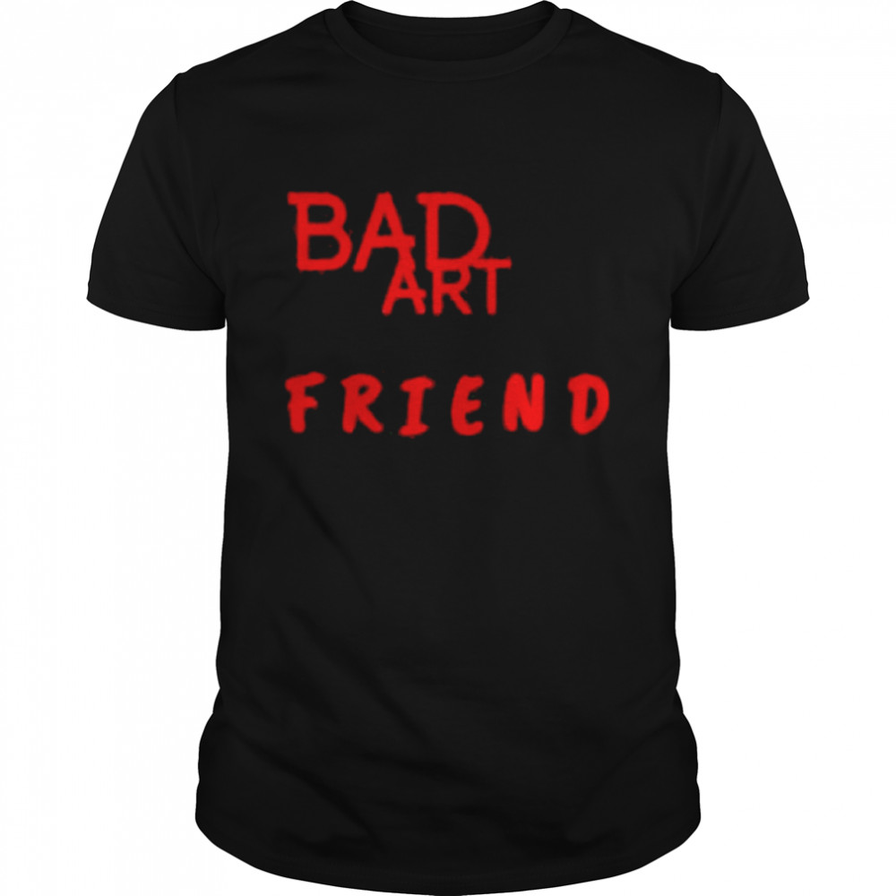Bad Art Friend-GIFT Classic Shirt