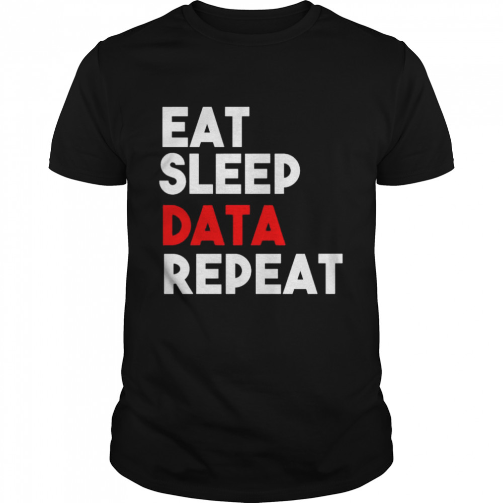 eat sleep data repeat shirt