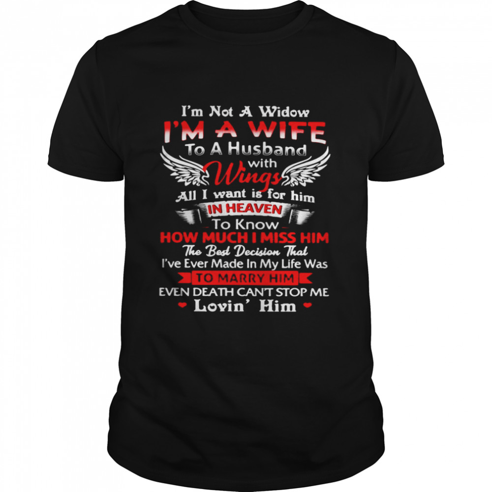 I’m Not A Widow I_m A Wife To A Husband With Wings All I Want Is For Him In Heaven Shirt