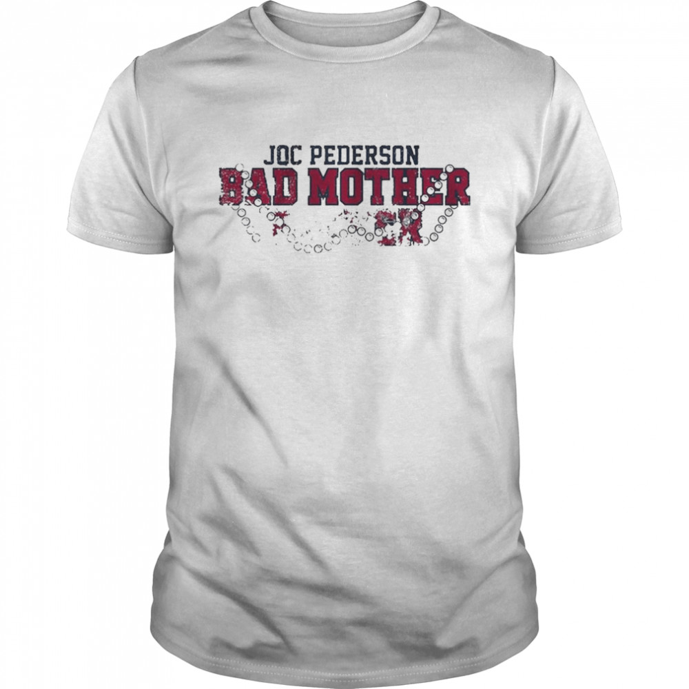 Joc Pederson Bad Mother Atlanta Braves Shirt