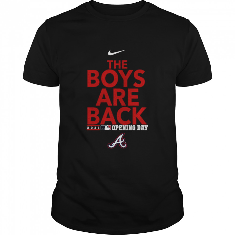 Official Nike Atlanta Braves The Boys Are Back 2021 Opening Day Phrase Shirt