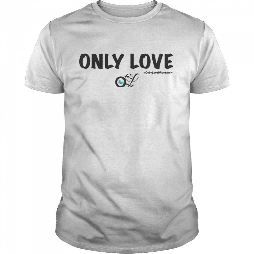 Only Love #Only Love Movement Shirt