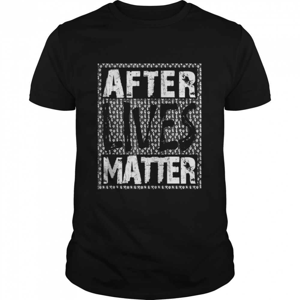 After Lives Matter Ghost Hunter Shirt
