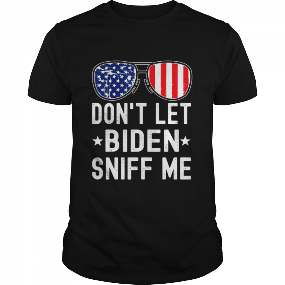 Don’t Let Biden Sniff Me Sunglasses American US Flag Tee Shirt