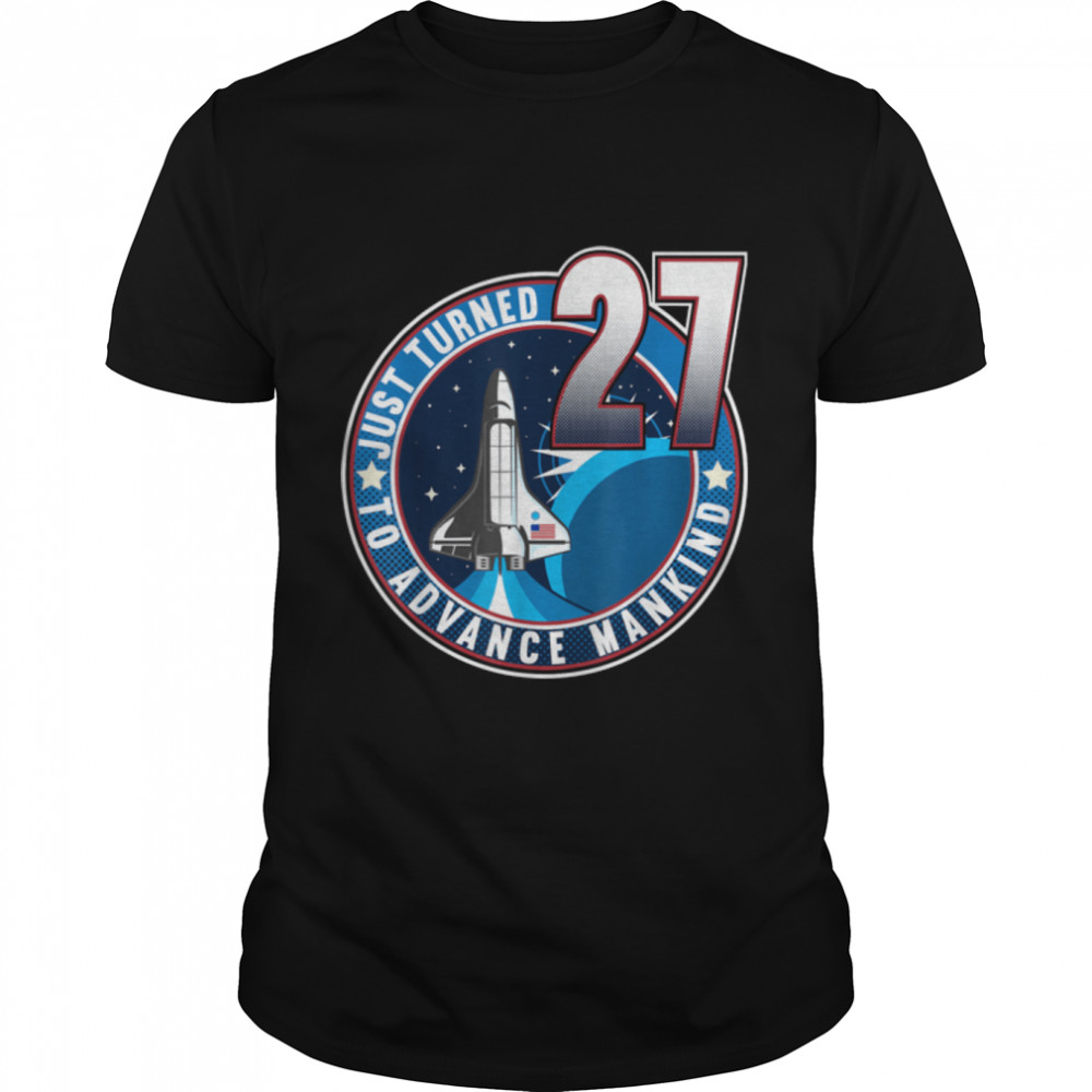 27th Birthday I To Advance Mankind I Adult Astronaut Costume T-Shirt B09JSNHLV8