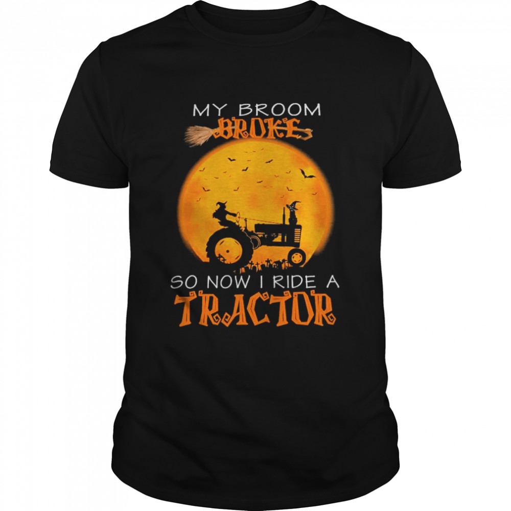 My Broom Broke So Now I Ride A Tractor Happy Halloween Shirt