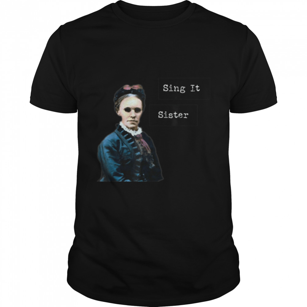 Fanny Crosby Hymn writer designs Sing It Sister T-Shirt B09K3YW182