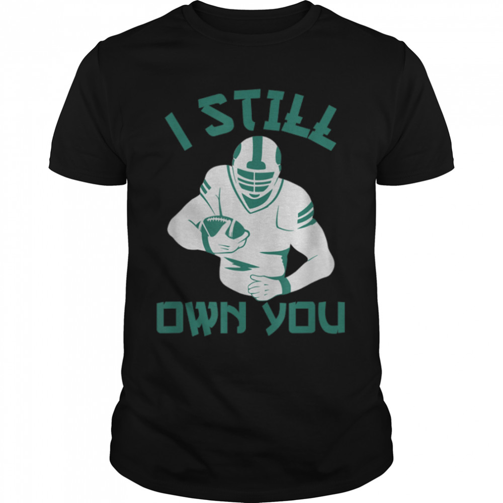 I Still Own You American Football Funny Quote gifts T-Shirt B09JWLK55L