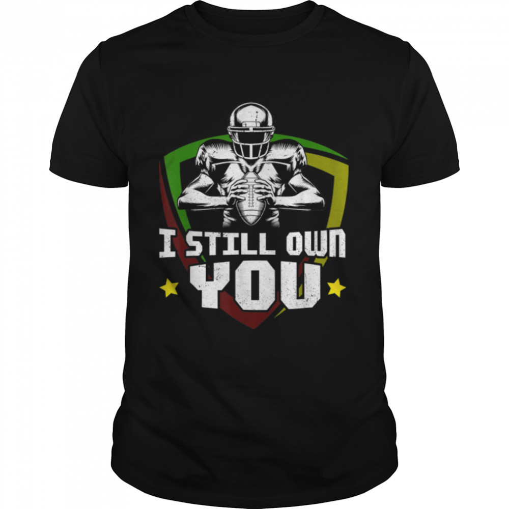 I Still Own You Tee Grunge Great American Football Fans T-Shirt B09K3NPBF9