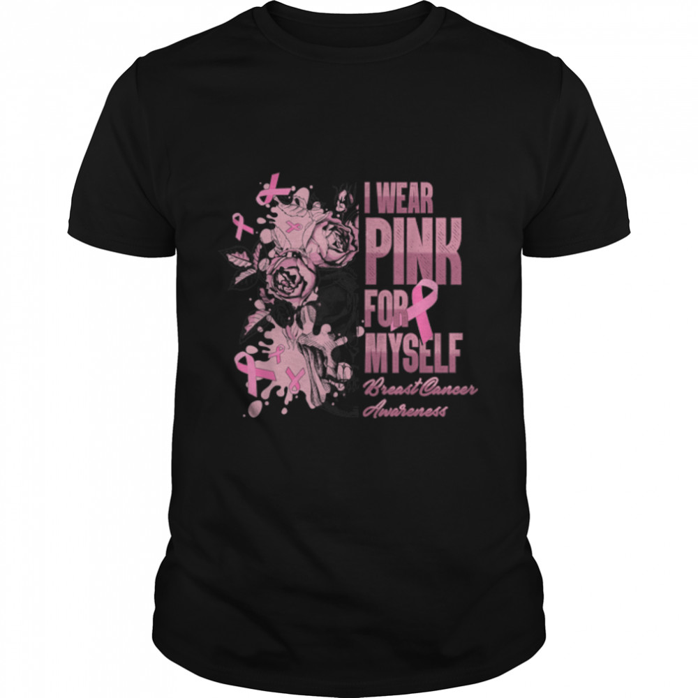 I Wear Pink For Myself Survivor Breast Cancer Awareness T-Shirt B09JT296YT