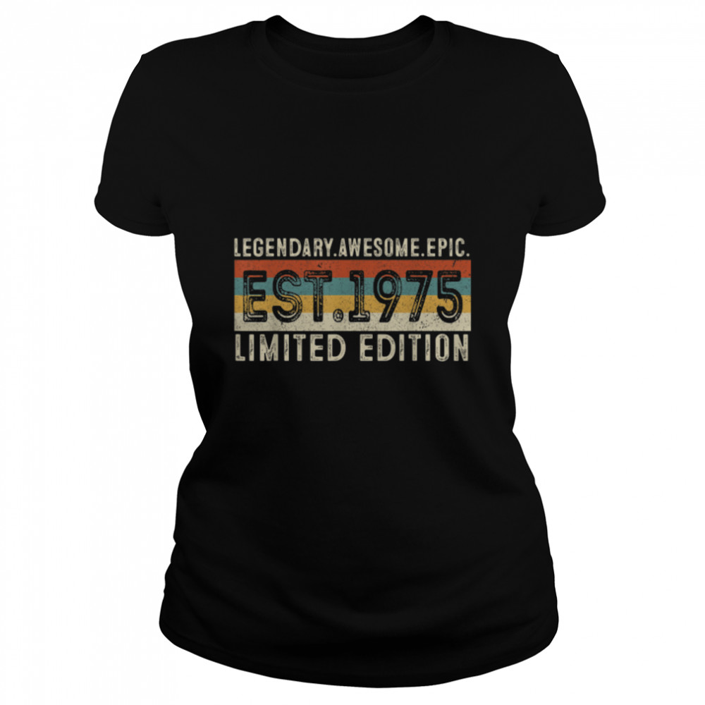 Legendary Awesome Epic Est 1975 Vintage 46th Birthday T- B09K3J26LD Classic Women's T-shirt