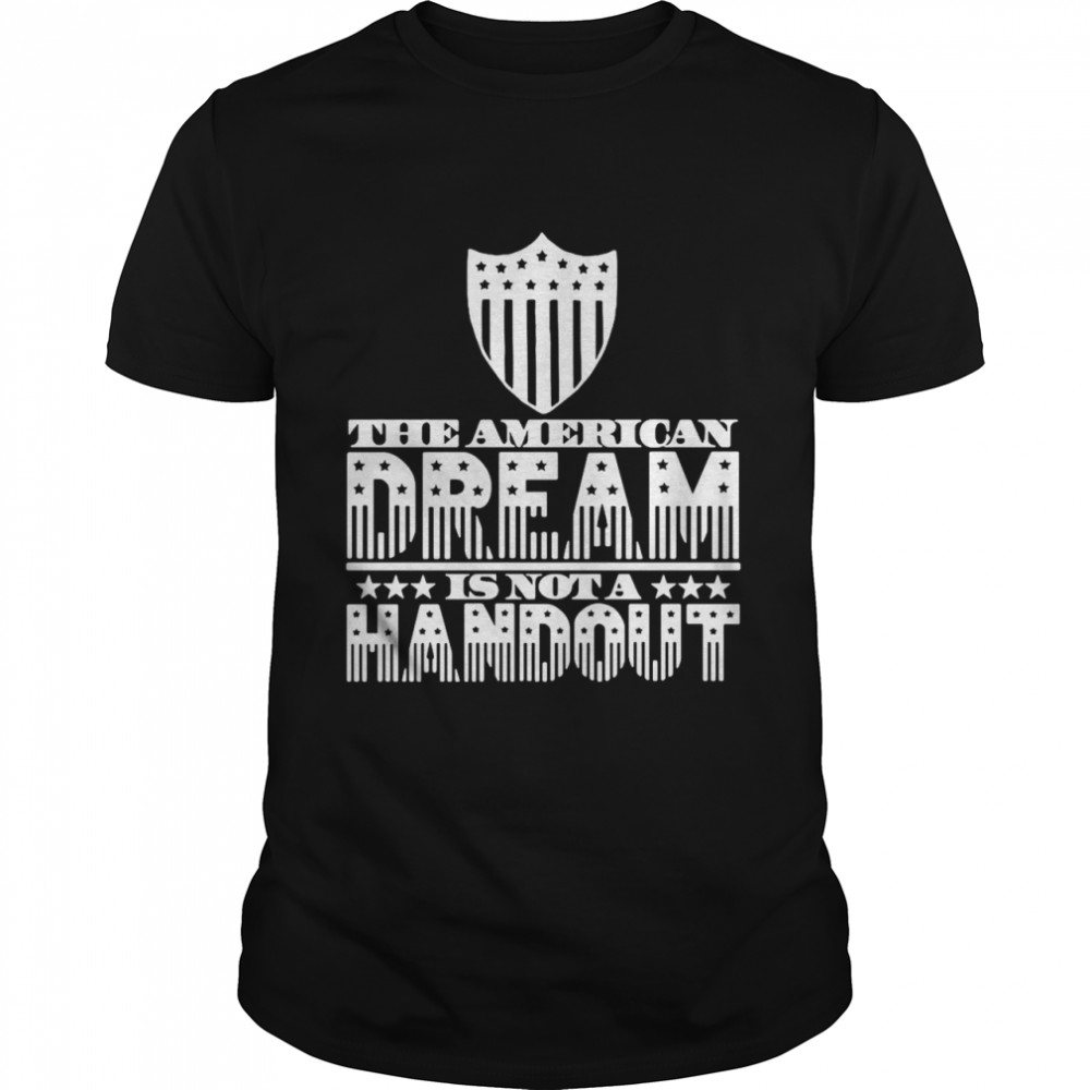 American Dream Not Handout Conservative Republican Political T-shirt