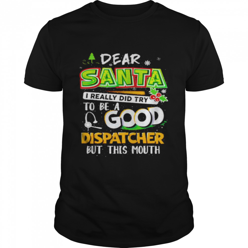 dear Santa I really did try to be a good dispatcher shirt