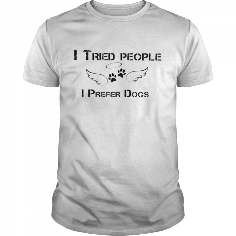 I tried people I prefer dogs T-shirt