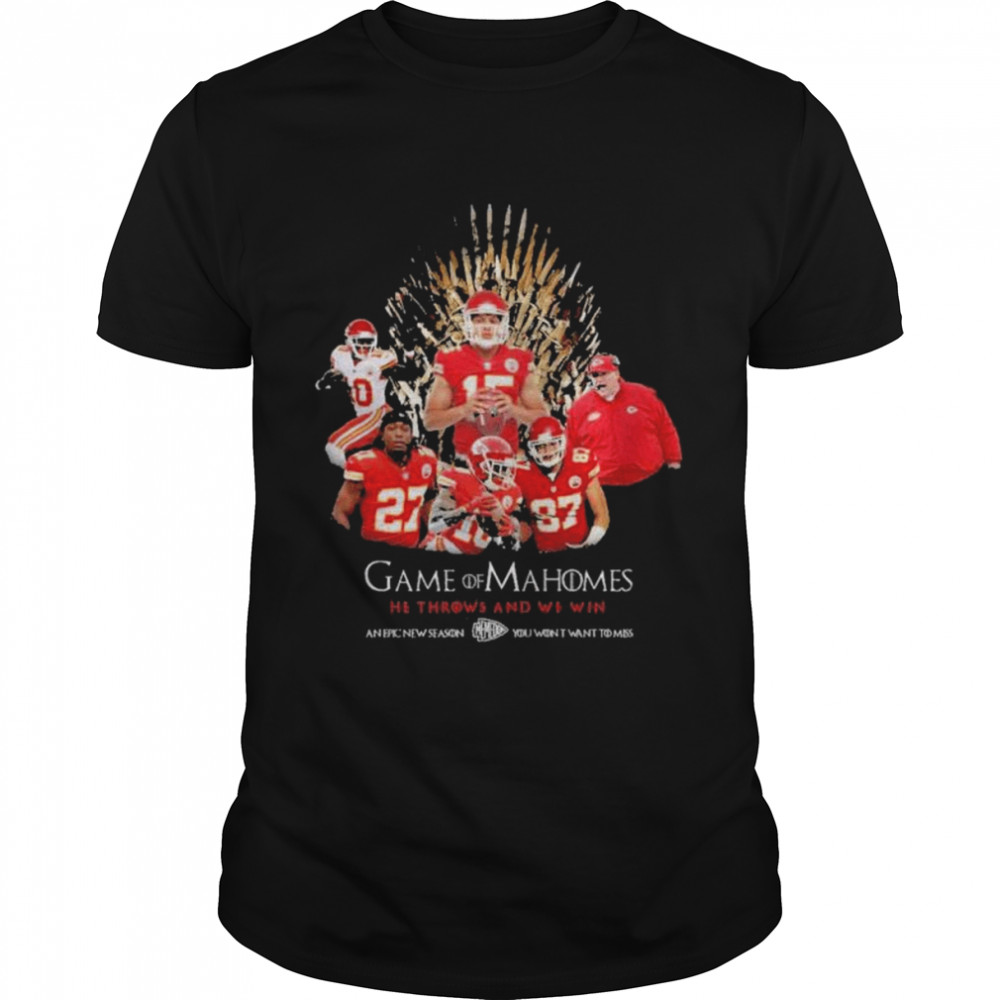 Kansas city Chiefs game of mahomes he throws and we win an epic new season you won’t want to miss shirt