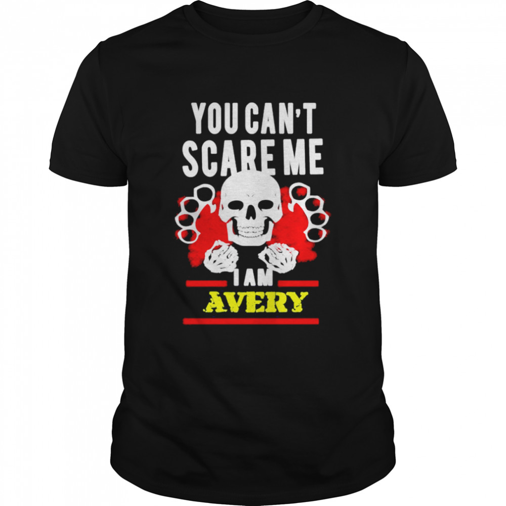 Premium you can’t scare me I am avery shirt