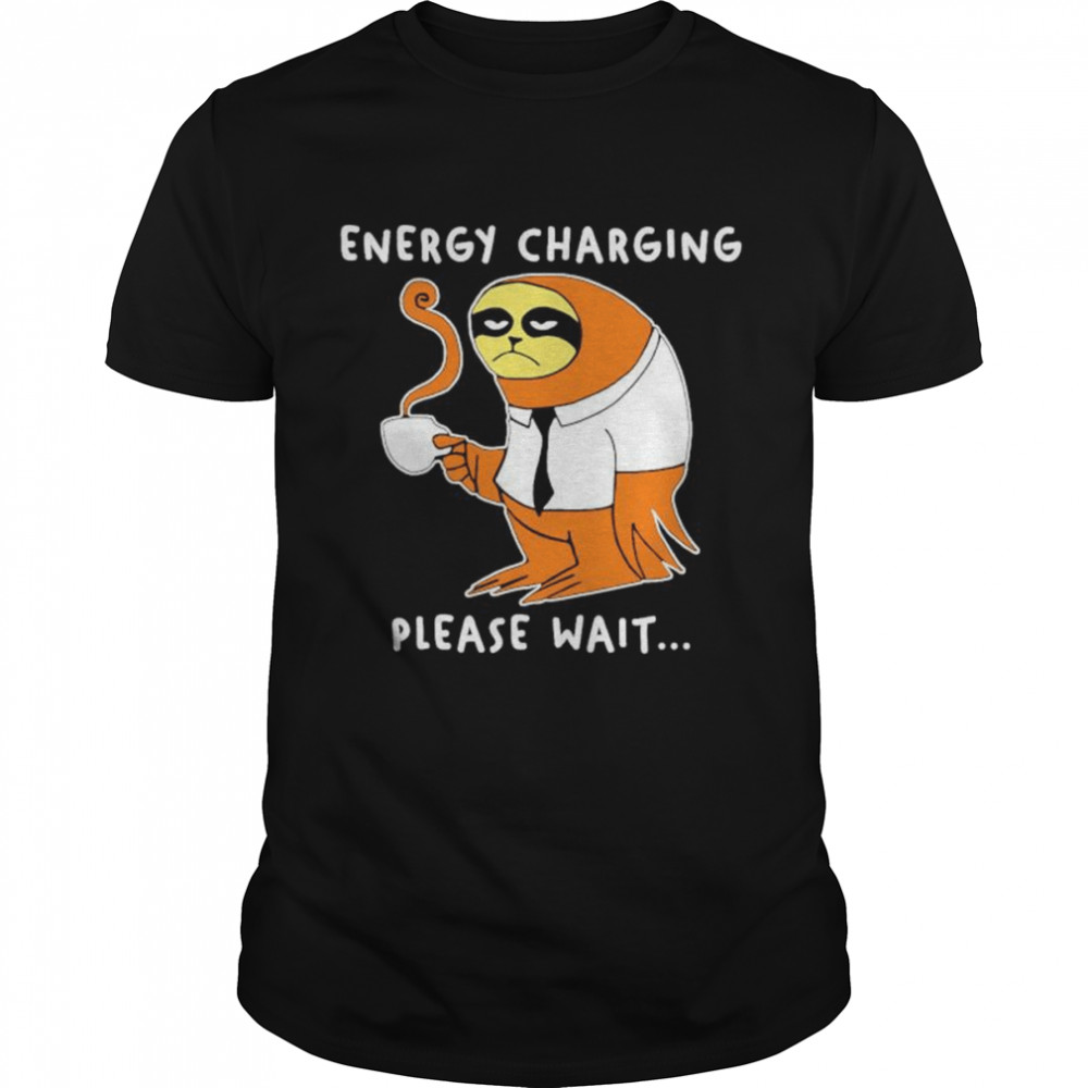 Sloth Energy Charging Please Wait shirt