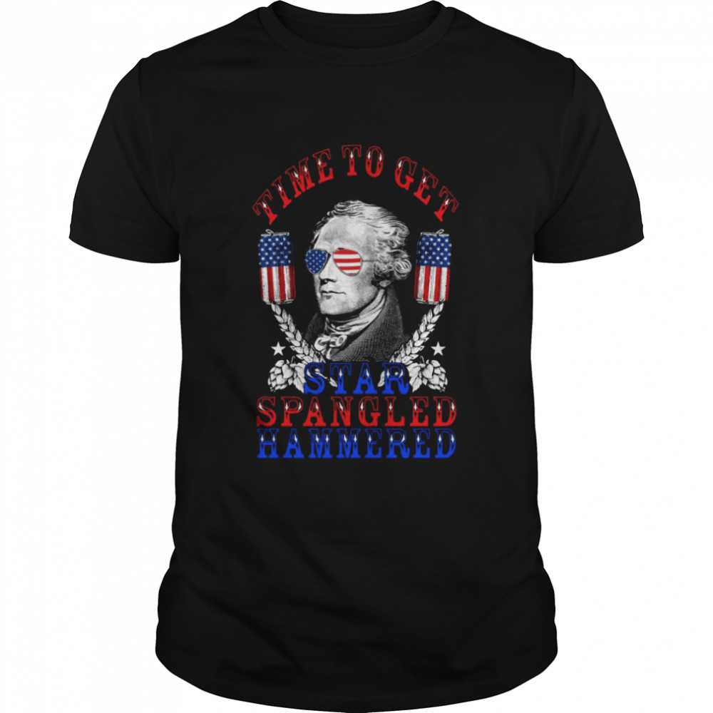 Time To Get Star Spangled Hammered 4th Of July Hamilton Shirt