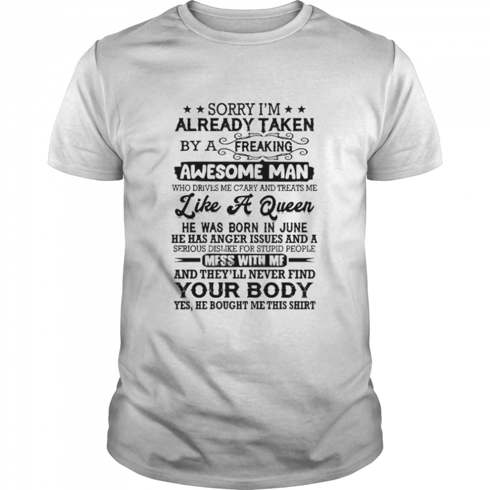 Sorry I’m Already Taken by a Freaking Awesome Man He Was Born in June T-Shirt