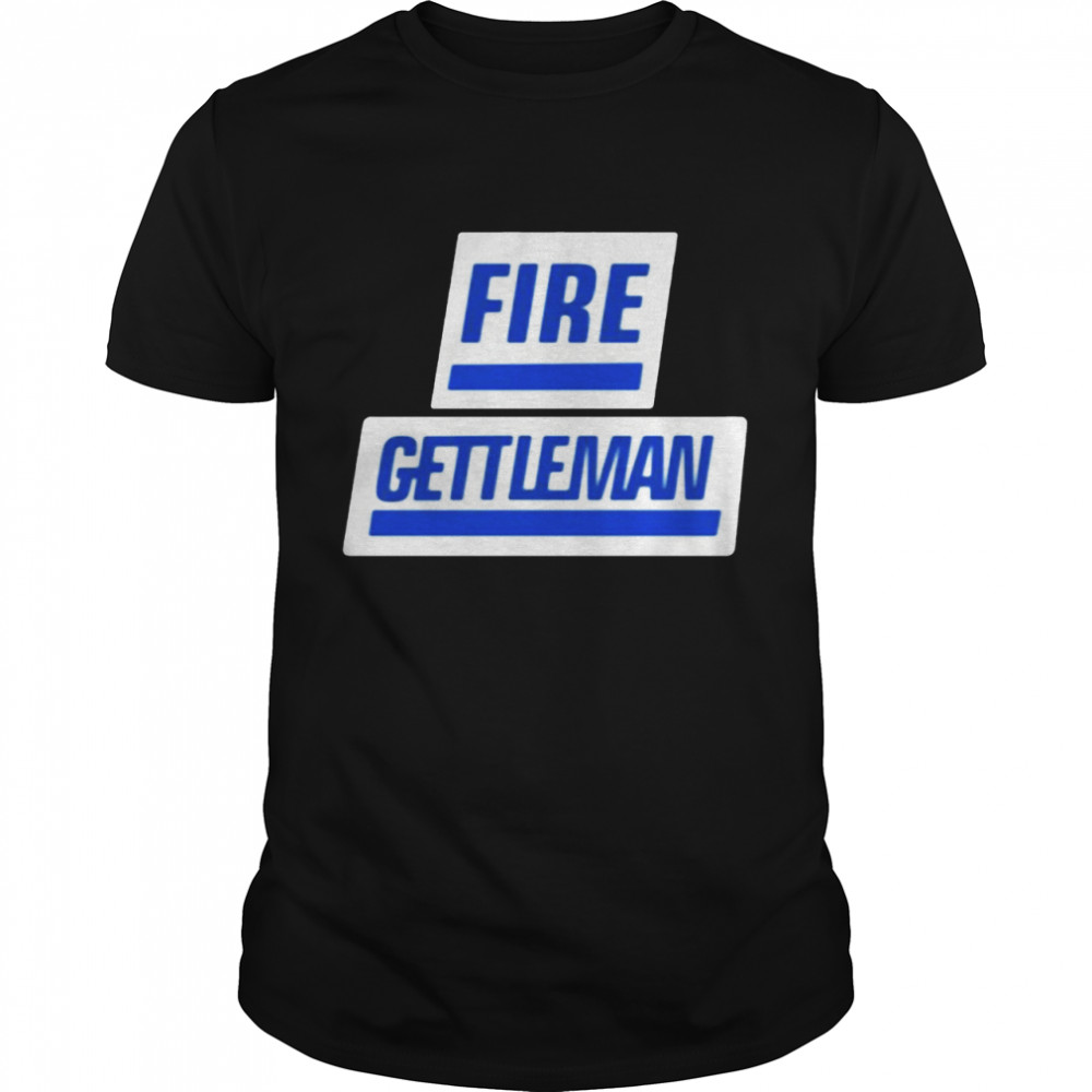 Will fire gettleman shirt