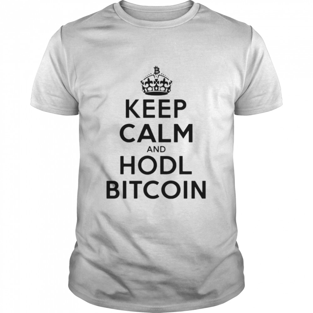 Bitcoin keep calm and hodl bitcoin shirt