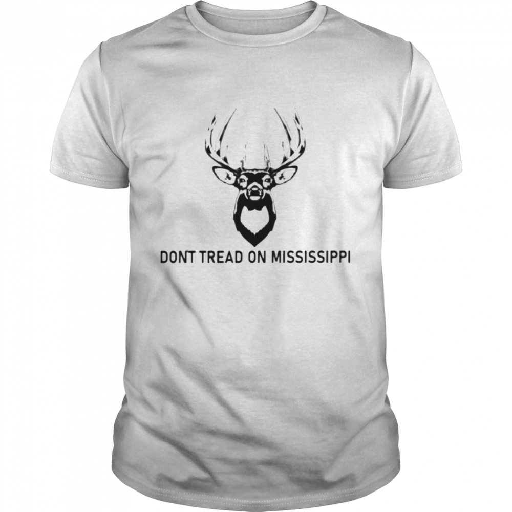 deer don’t tread on Mississippi shirt
