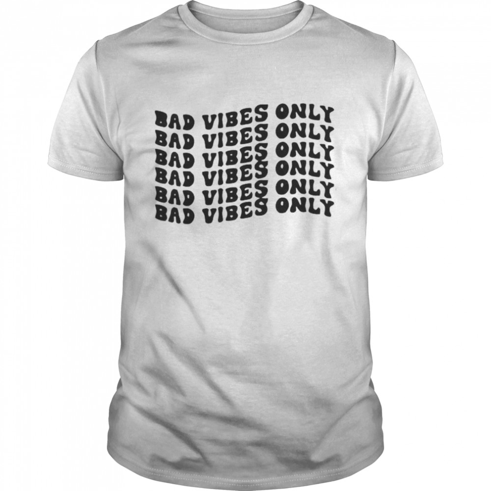 Bad vibes only shirt