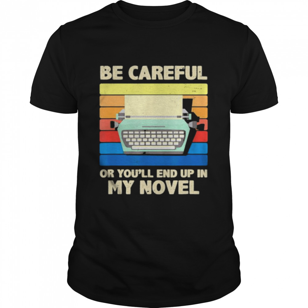 Be careful or you’ll end up in my novel vintage shirt