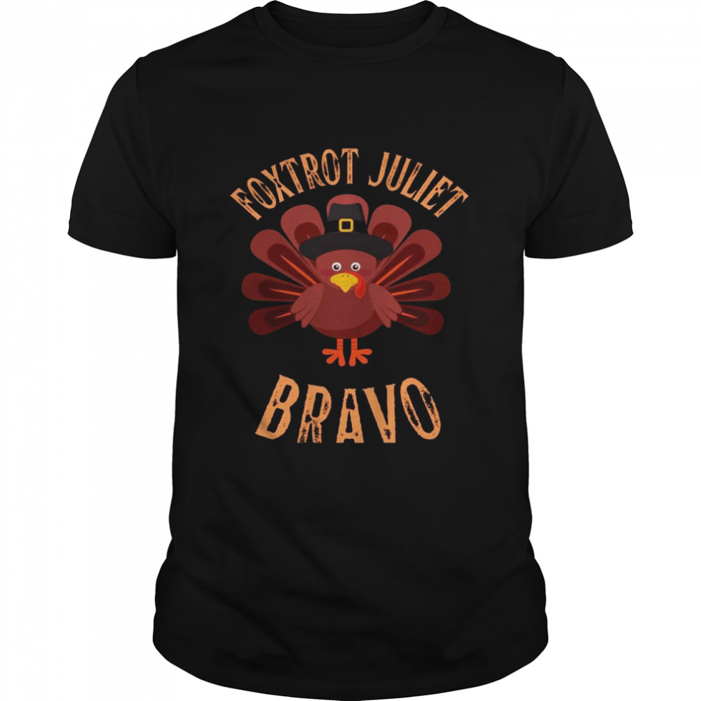 Foxtrot Juliet Bravo Meme Thanksgiving Turkey Holiday Shirt