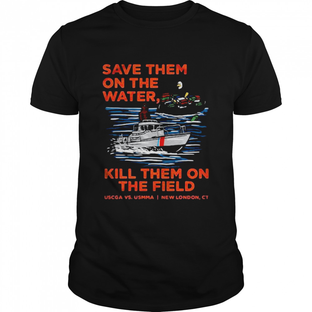 Save them on the water kill them on the field New London shirt