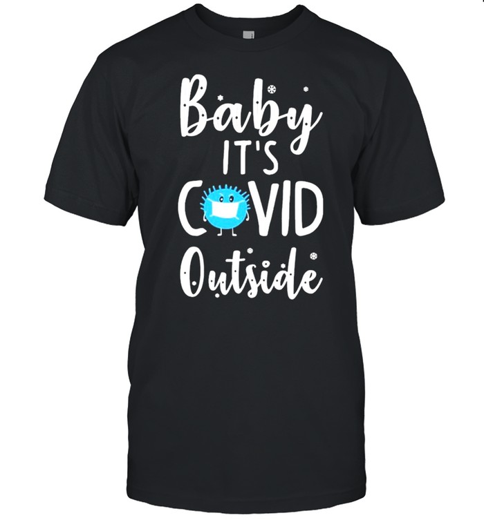 Baby It’s Covid Outside Shirt