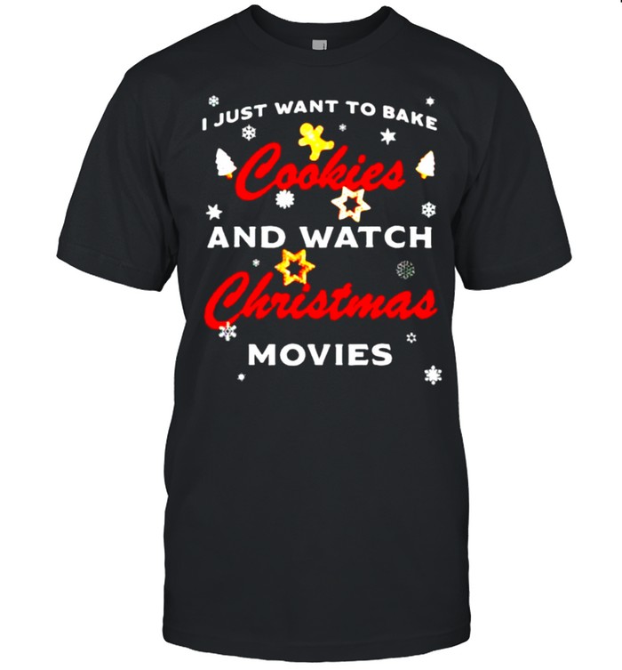i just want to bake cookies and watch Christmas movies shirt