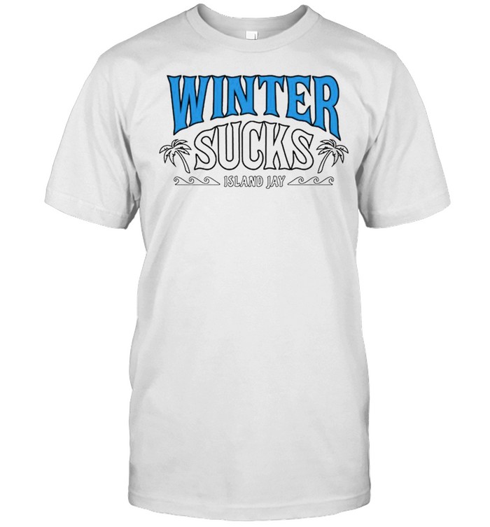 Winter Sucks Island Jay shirt