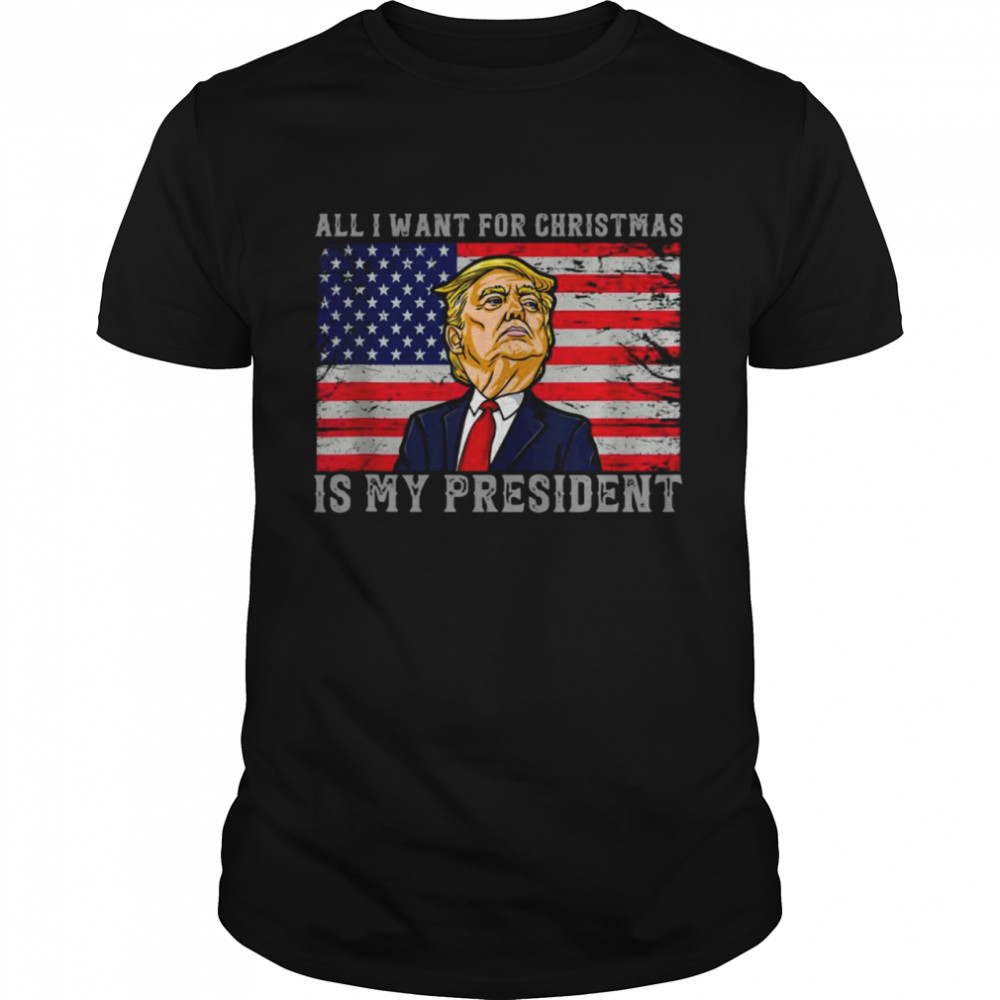 All I Want For Christmas Is My President Trump Reelect Us Shirt
