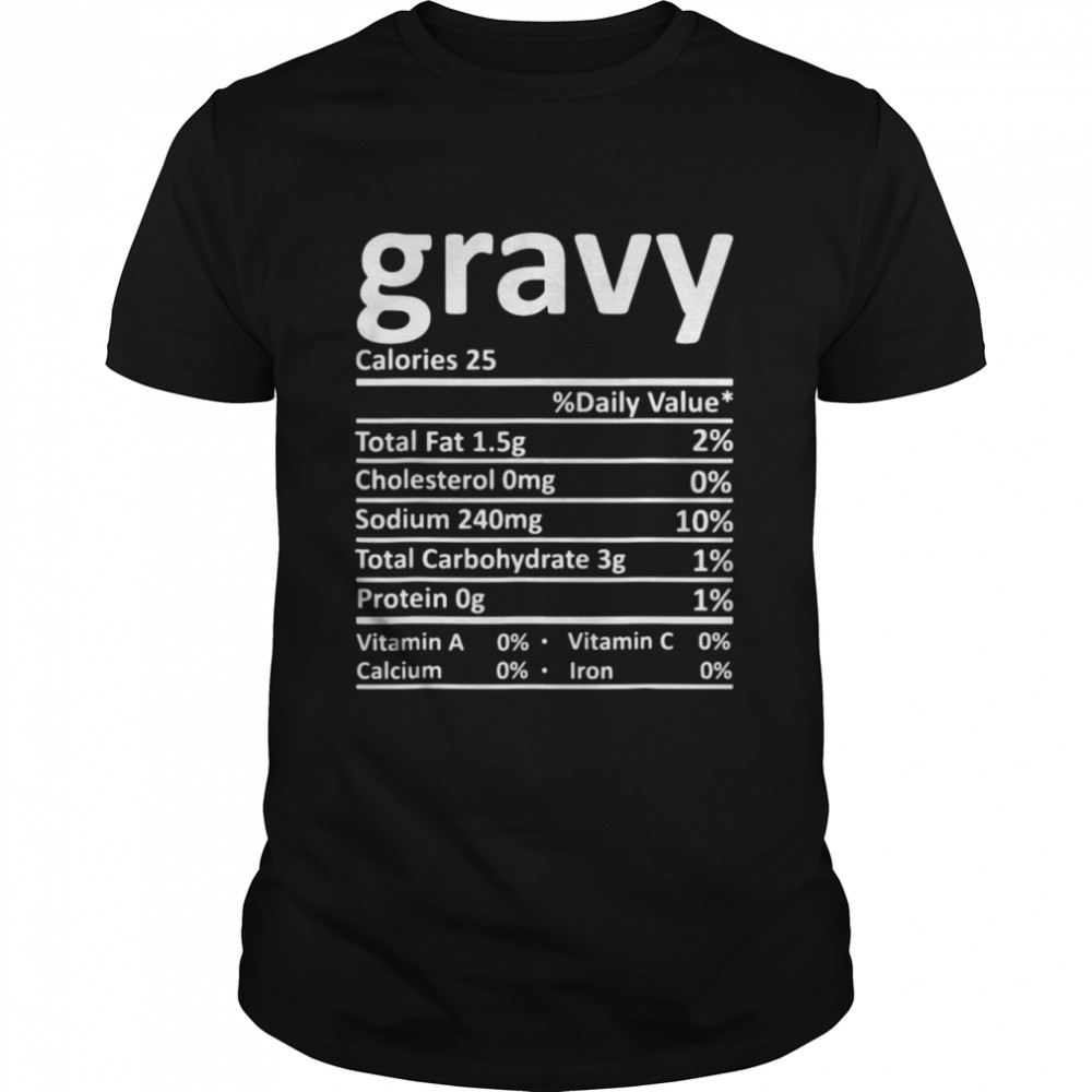 Gravy Nutrition Facts Funny Thanksgiving Christmas Food Shirt