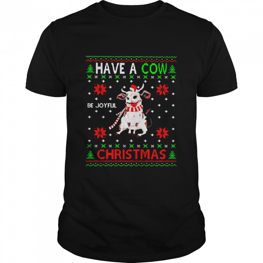 Have A Cow Christmas Sweater Shirt
