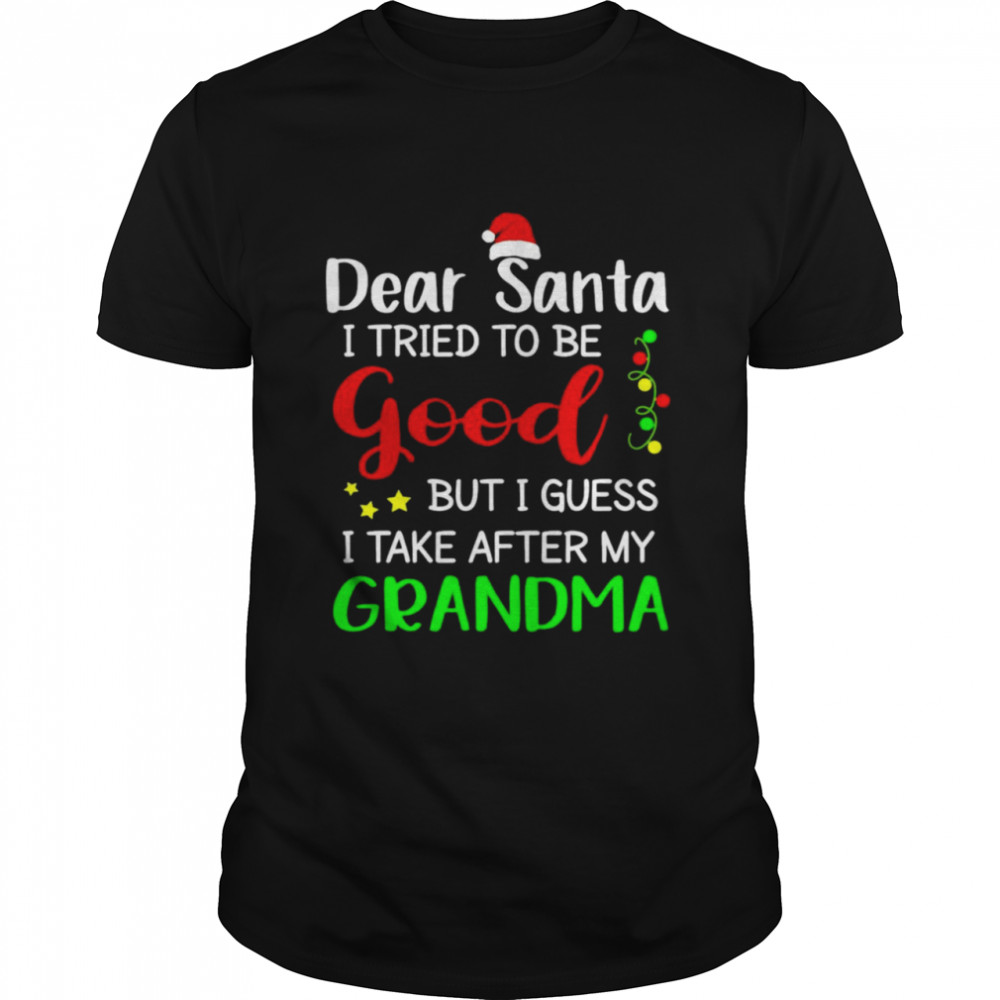 Dear Santa I Tried To Be Good But J Guess I Take My Grandma Shirt