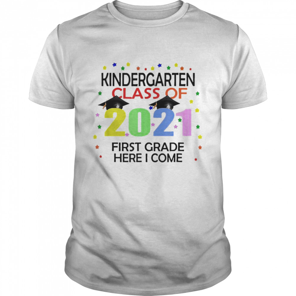 Kindergarten Class Of 2021 First Grade Here I Come T-shirt