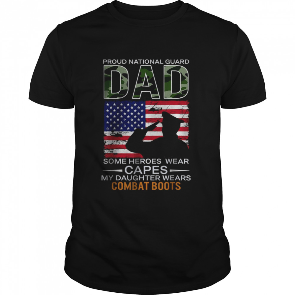 Proud National Guard Dad My Daughter Wears Combat Boots T-Shirt