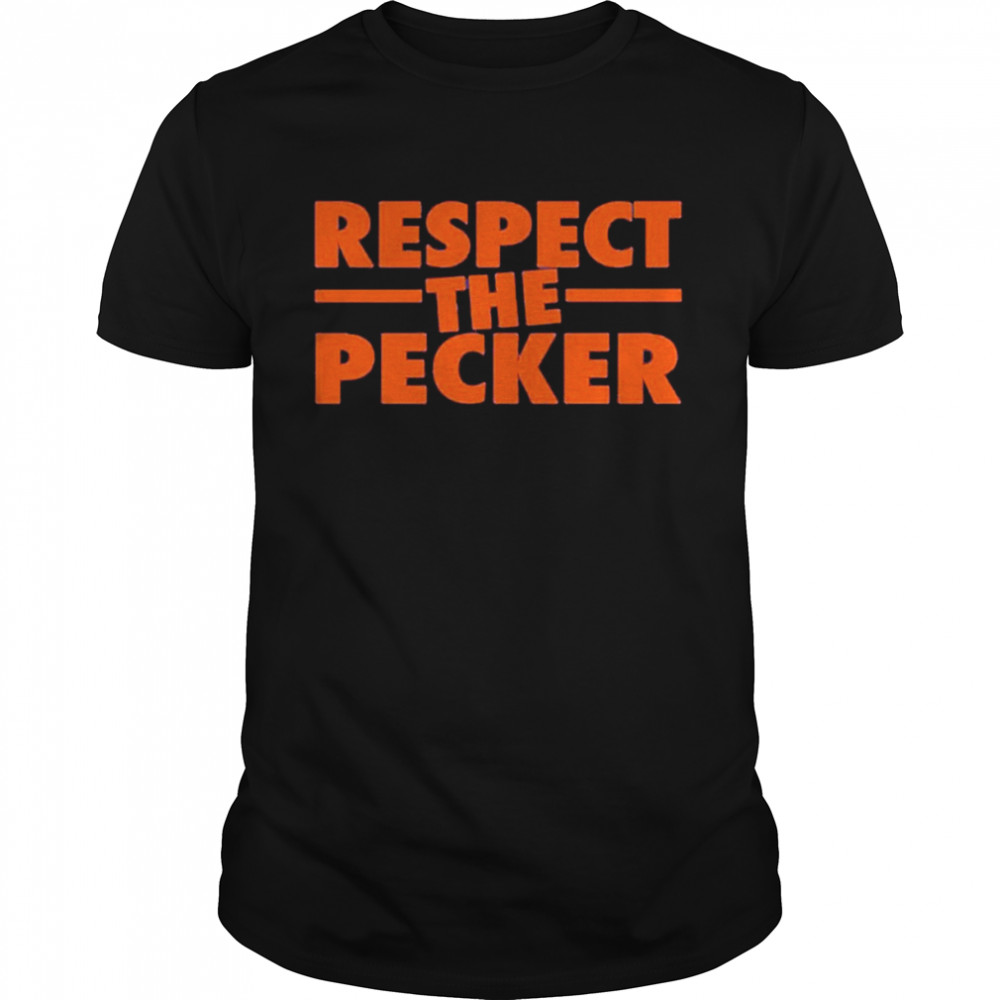 Respect the pecker shirt