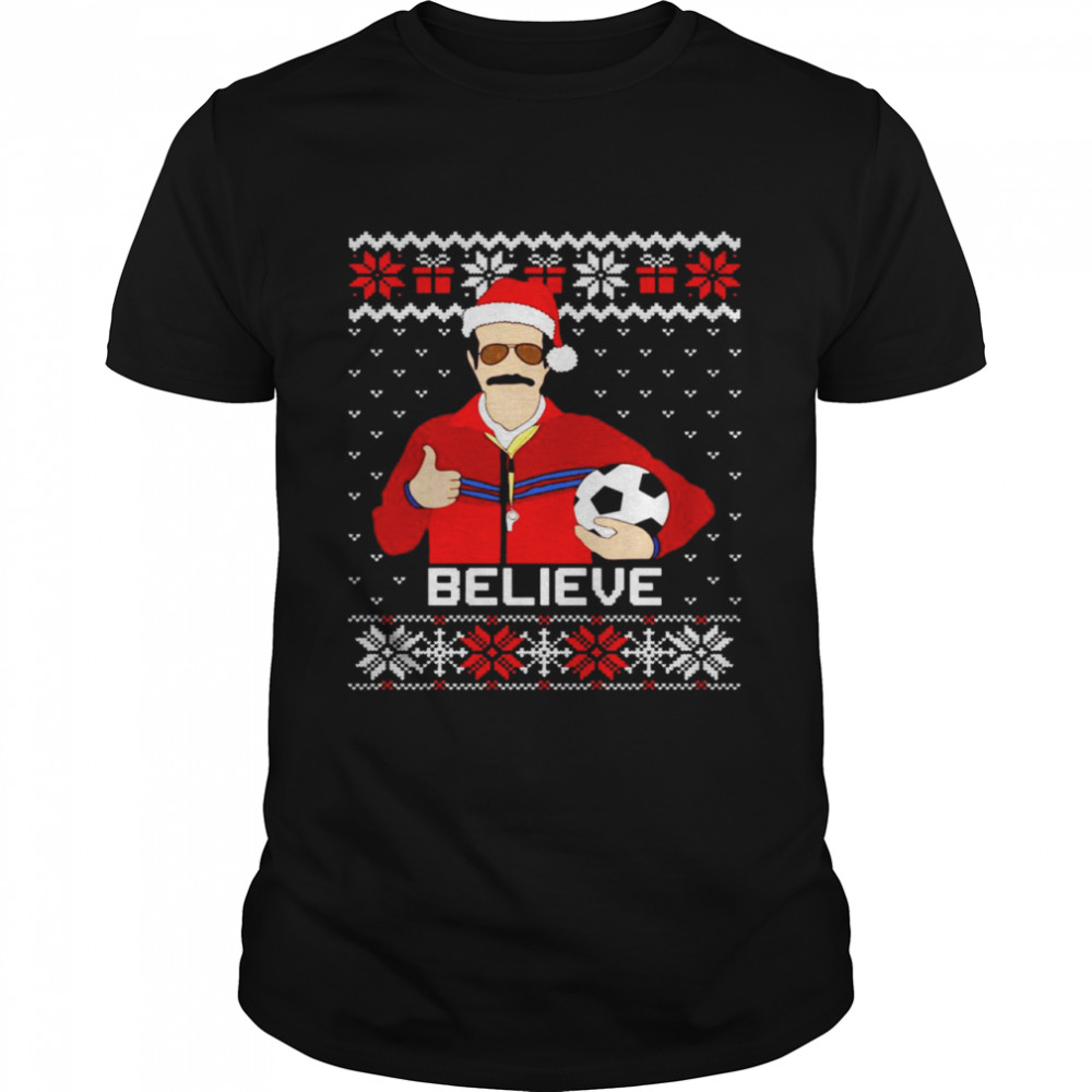 Santa Ted Lasso Believe Ugly Christmas tshirt