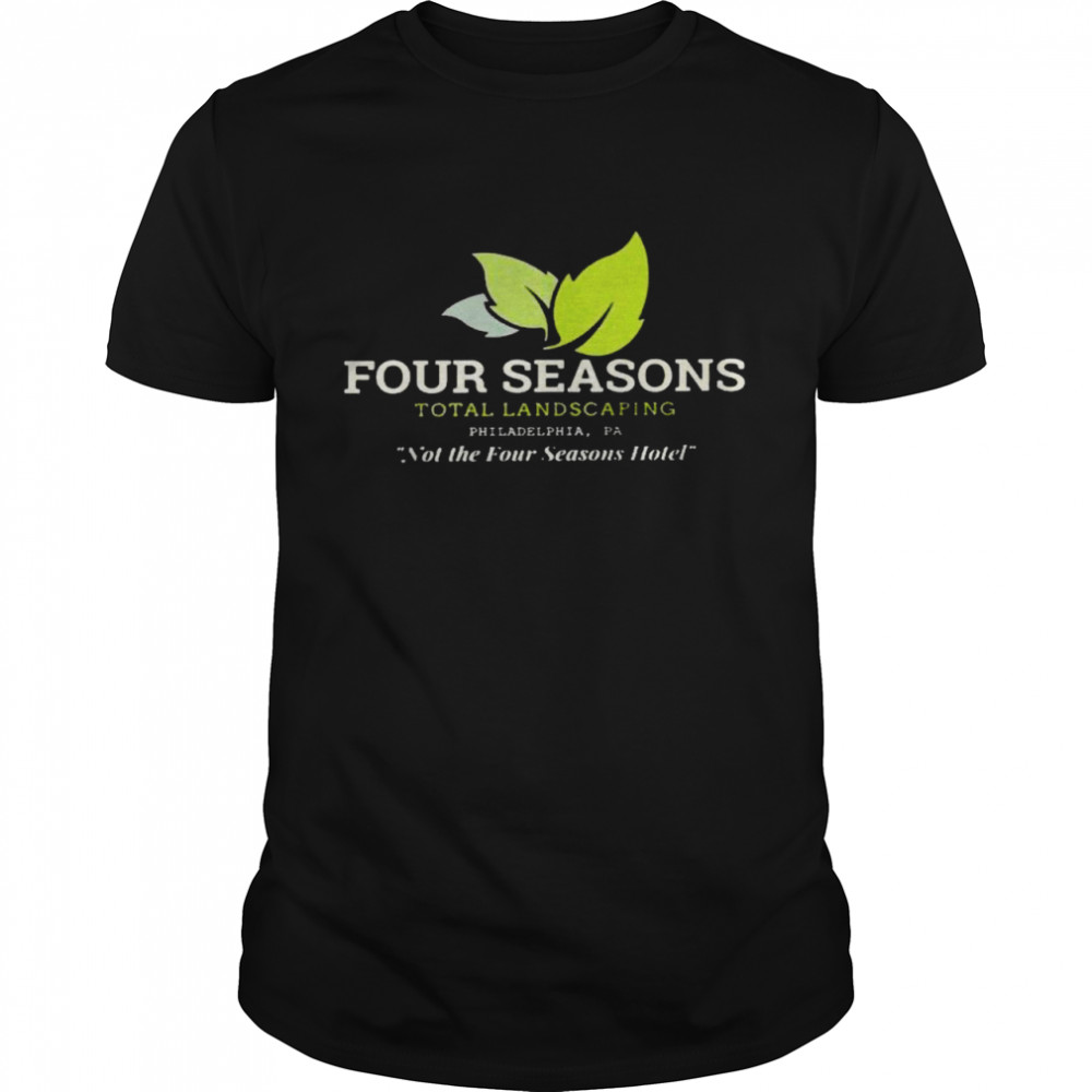 Four seasons total landscaping not the four seasons hotel shirt