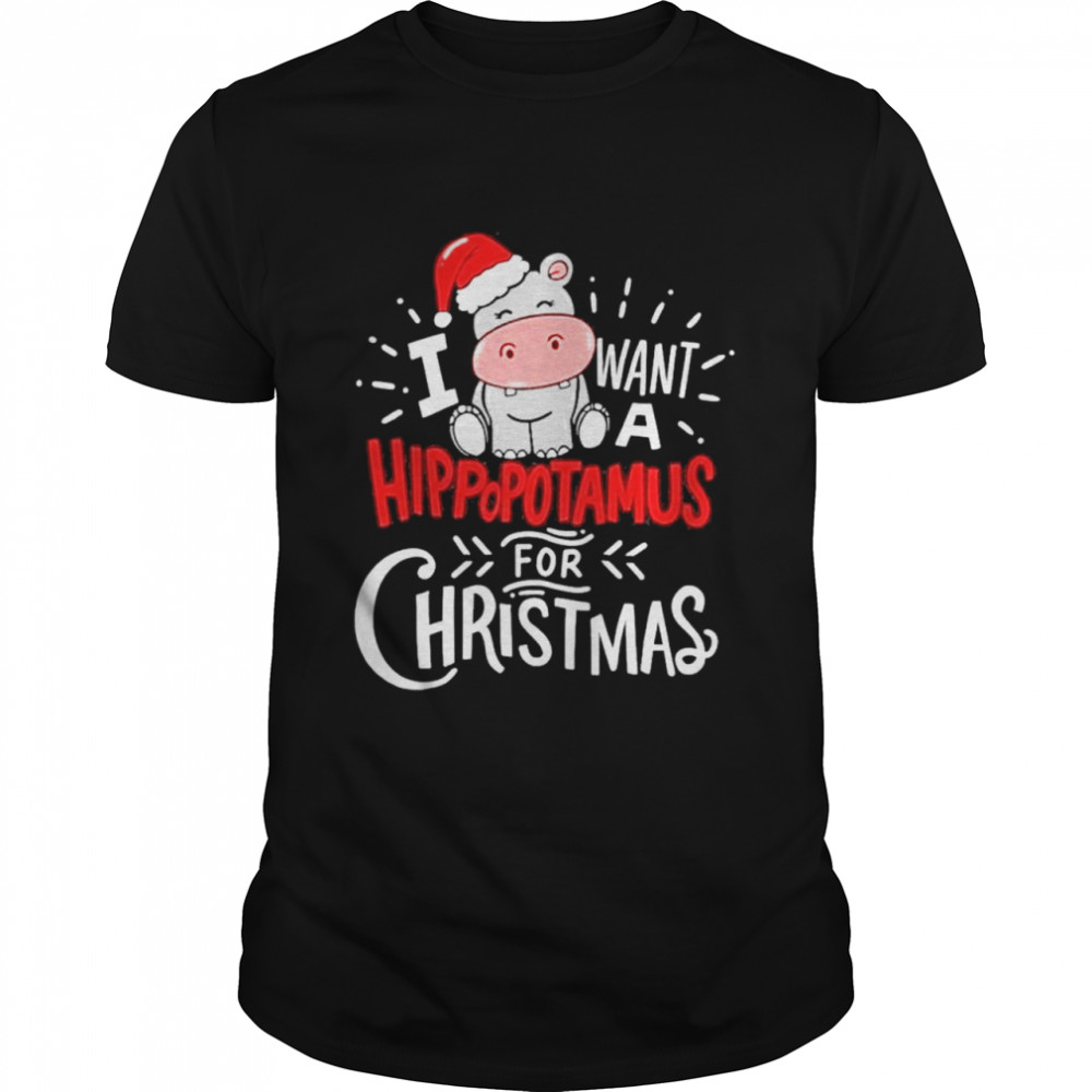 I Want A Hippopotamus Christmas shirt