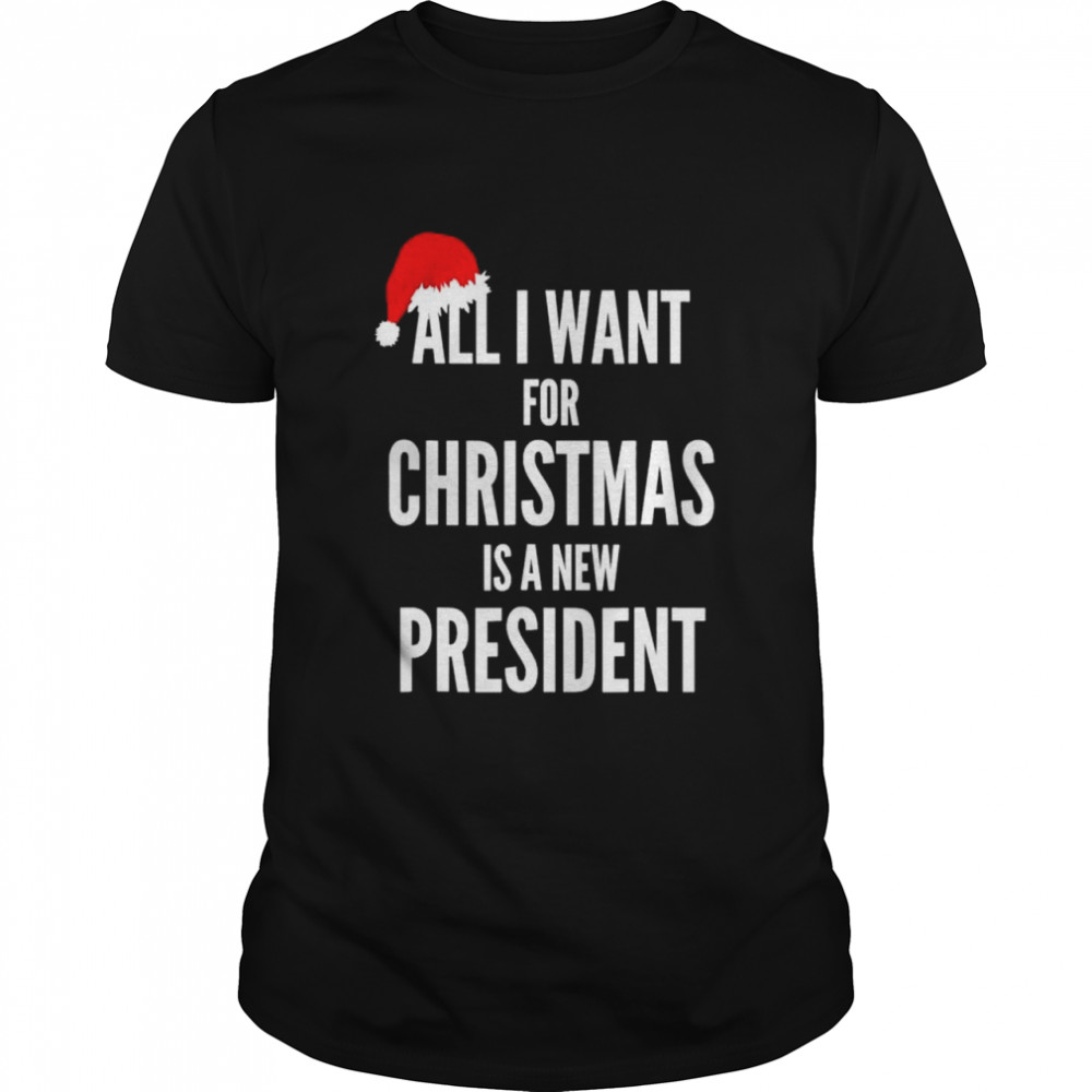 Santa hat all I want for Christmas is a new president shirt