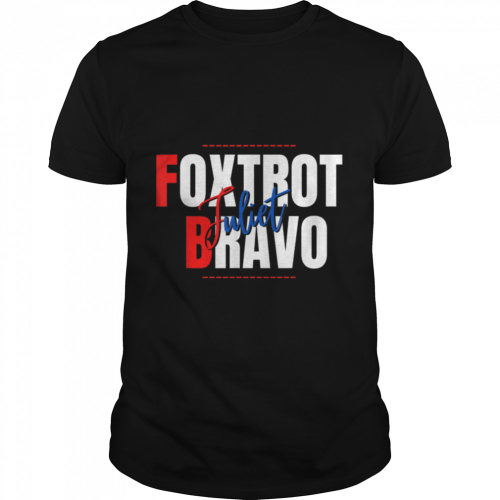 Foxtrot Juliet Bravo Anti Biden Pro America Men Women Funny T-Shirt B09JZRPBBS