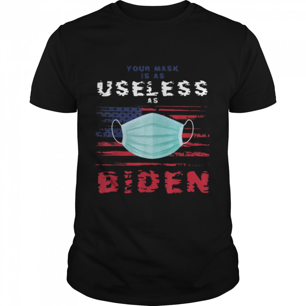 Funny Political Quotes Anti Joe Mask Is As Useless As Biden T-Shirt B09JXK59Q6