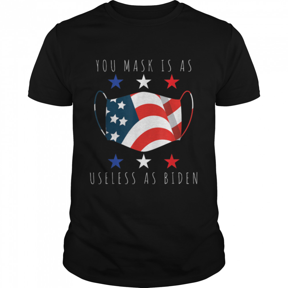 Your Mask Is As Useless As Joe Biden Sarcastic US Flag T-Shirt B09JXJVHG7