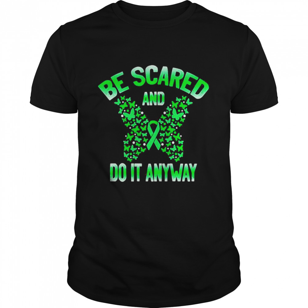 Mental Health Awareness Be scared and do it anyway T-shirt