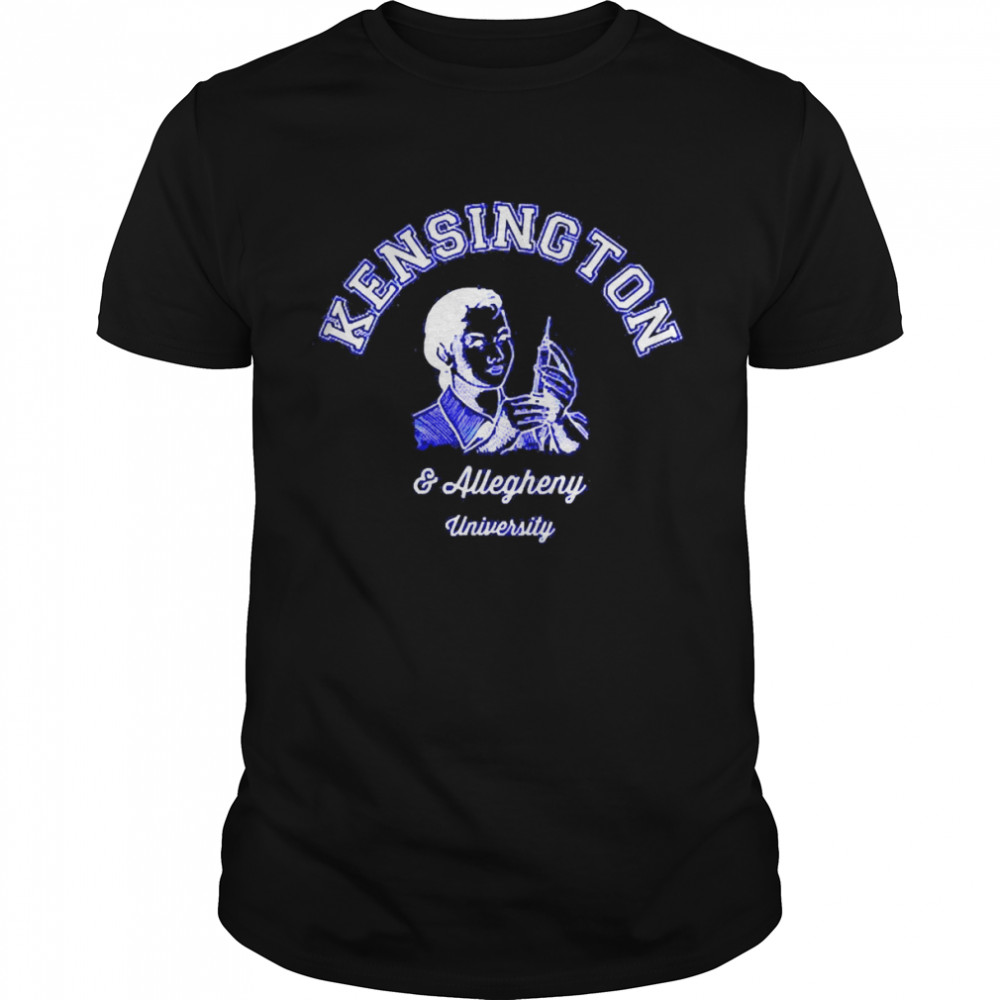 Kensington And Allegheny University T-shirt