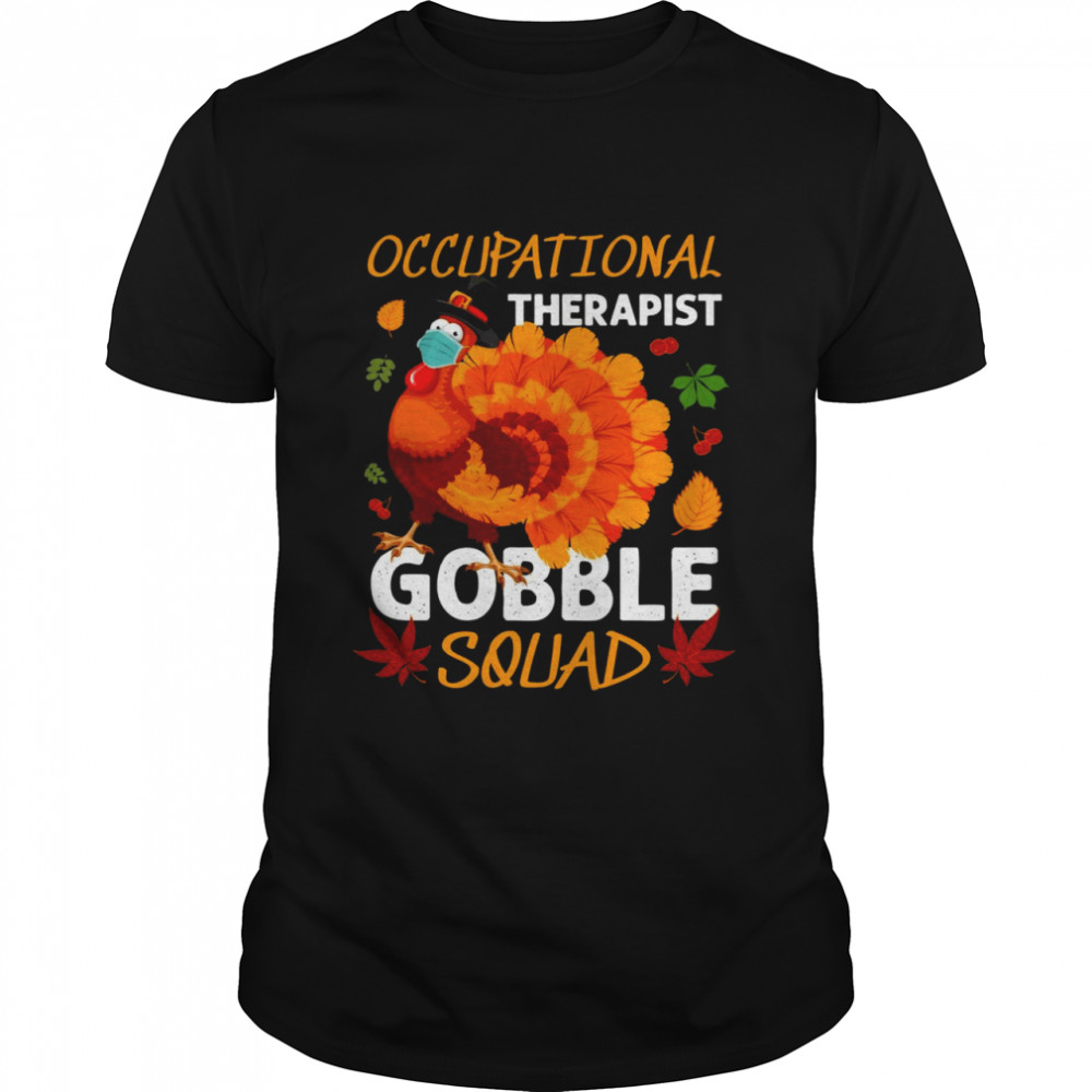 Occupational Therapist Gobble Squad Mask Turkey Thanksgiving Shirt